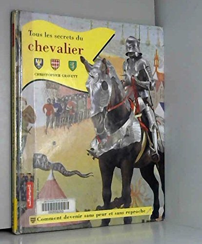 Tous les secrets du chevalier: Comment devenir sans peur et sans reproche Books