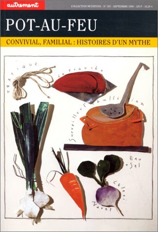 Pot-Au-Feu. Convivial, Familial, Histoires D'Un Mythe book