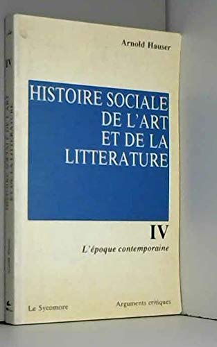 Histoire sociale de l'art et de la littérature Tome IV : L'époque contemporaine book