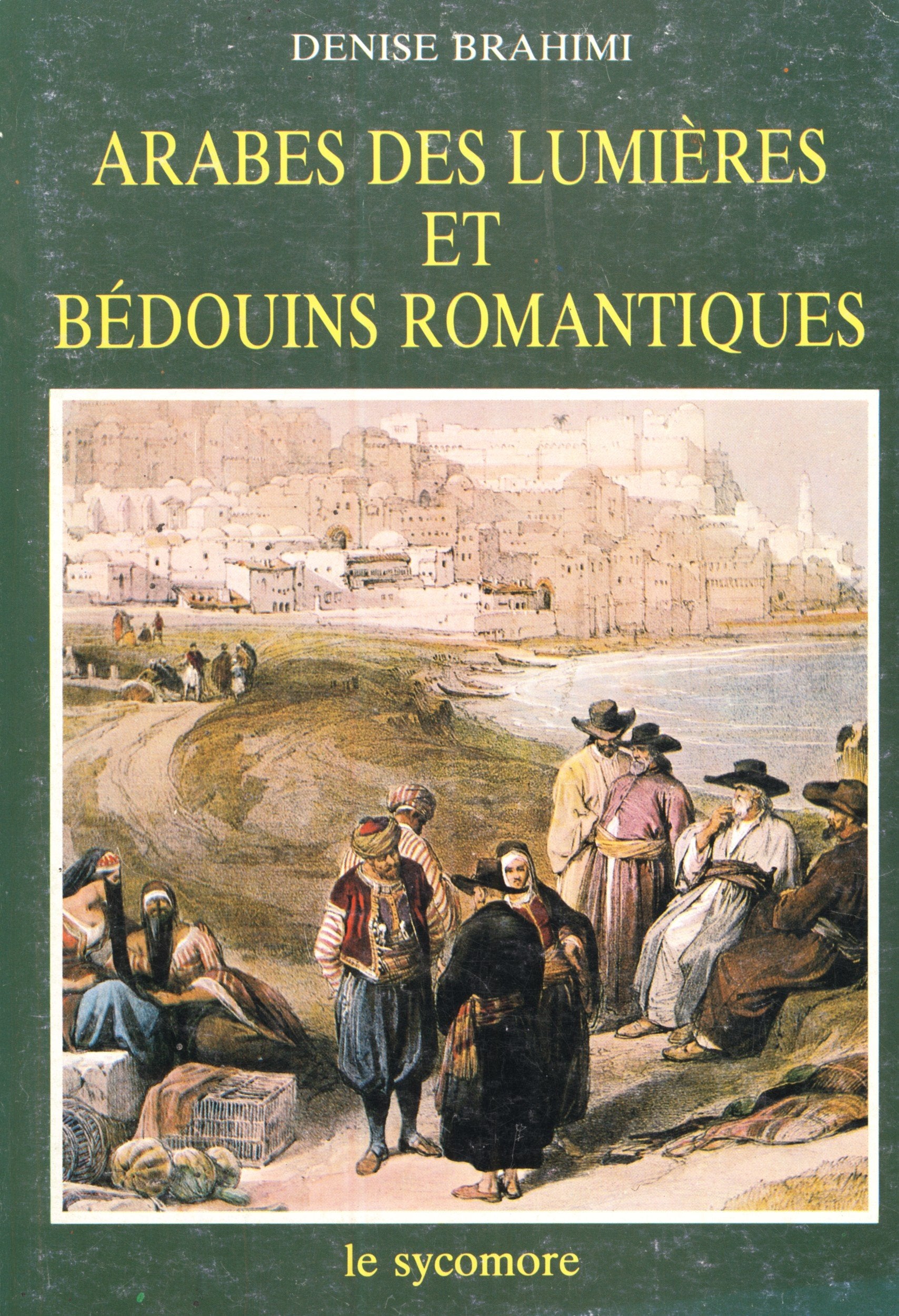Arabes des lumières et bédouins romantiques : Un Siècle de `voyages en Orient', 1735-1835 Books