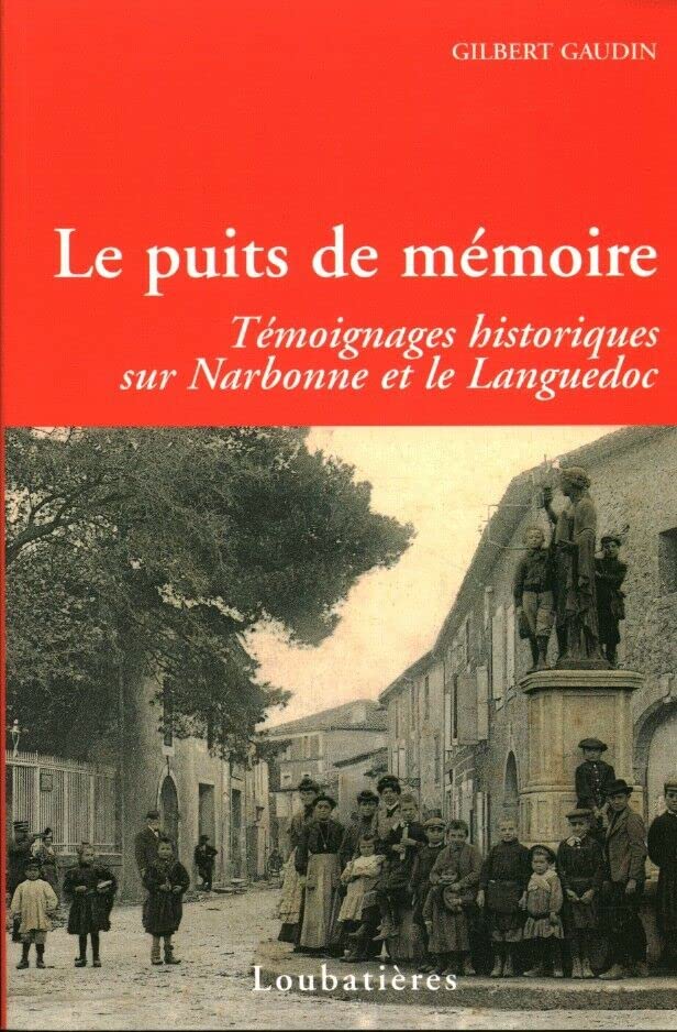 Le Puits De Memoire, Temoignages Historiques Sur Narbonne Et Le Languedoc / Gilbert Gaudin book