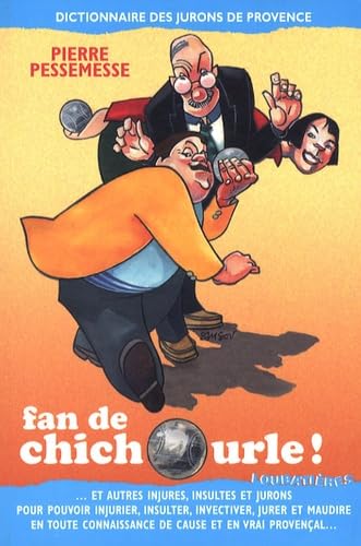 Fan de chichourle !: Dictionnaire des jurons de Provence book