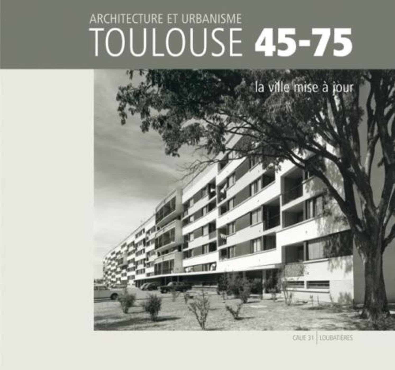 Toulouse 45-75 - Architecture et urbanisme: La ville mise à jour book