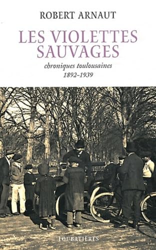 Les violettes sauvages: Chroniques toulousaines (1892-1939) Books