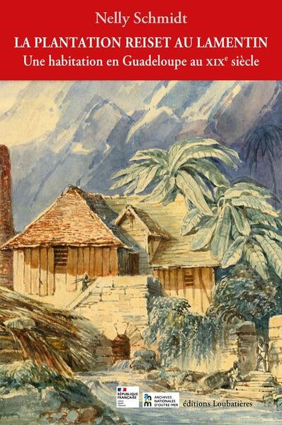 La plantation Reiset au Lamentin : une habitation en Guadeloupe au XIXe siècle Politics & History