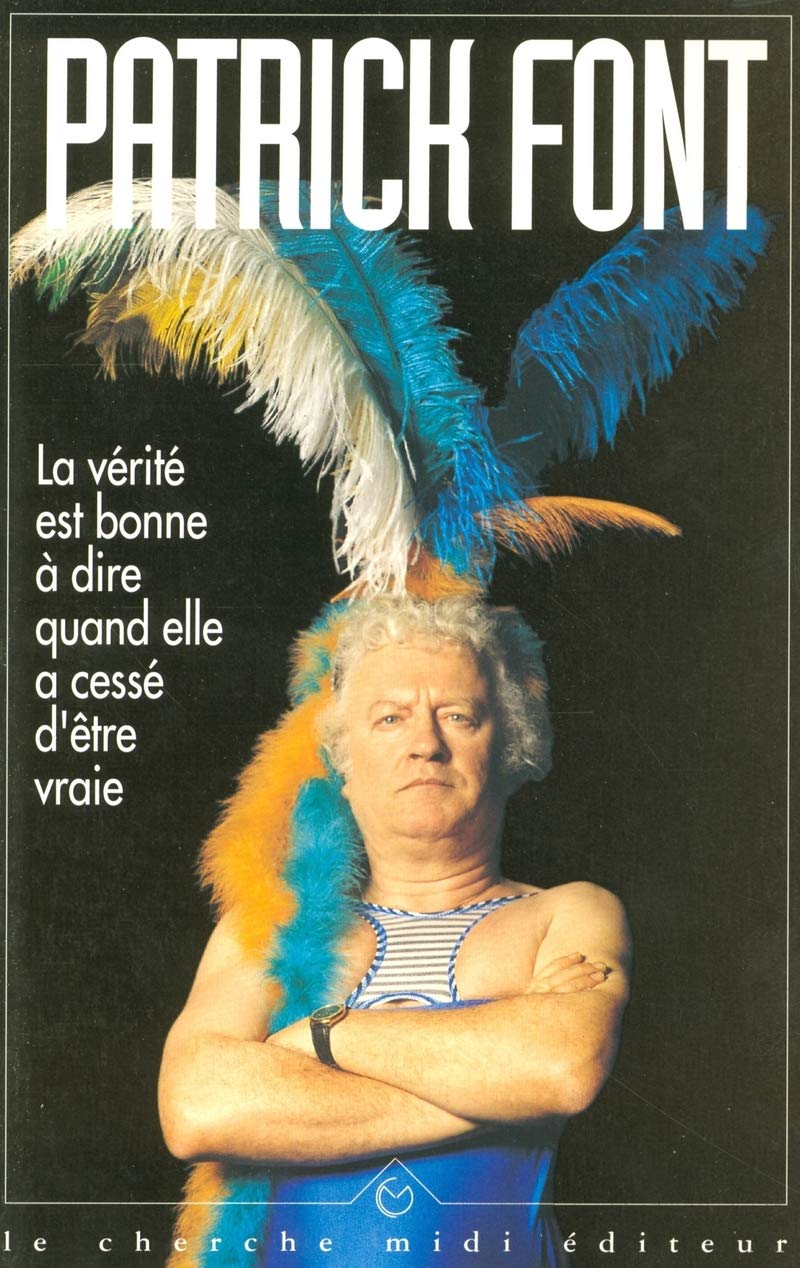 La vérite est bonne à dire quand elle a cessé d'être vraie book