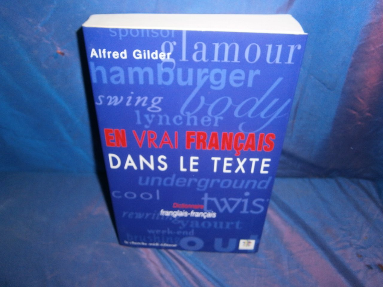 En Vrai Francais Dans Le Texte. Dictionnaire Franglais-Francais book