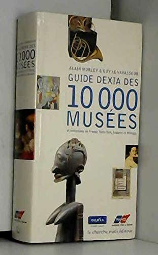 Guide Dexia des 10 000 musées et collections en France, Dom-Tom, Andorre et Monaco Coffee Table Books