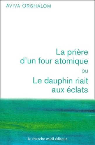 La prière d'un four atomique ou Le dauphin riait aux éclats book