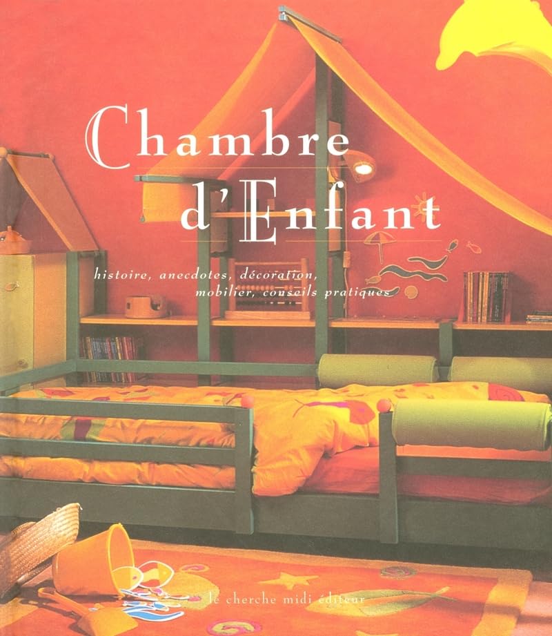Chambre d'enfant : Histoire, anecdotes, décoration, mobilier, conseils pratiques book