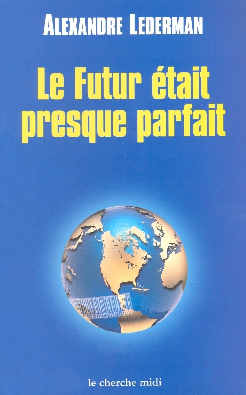 Le futur était preque parfait : Enquête sur la mondialisation book