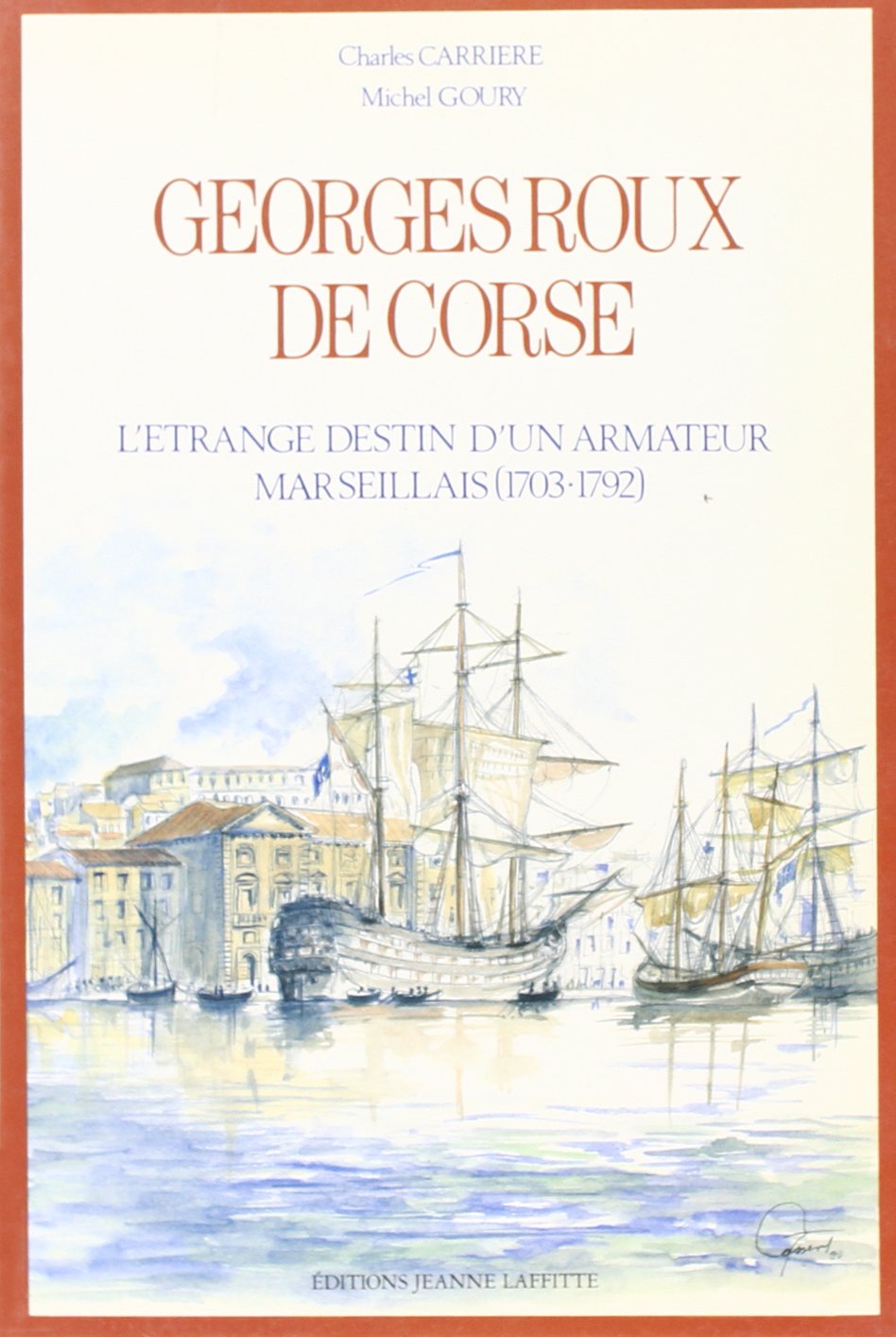 Georges Roux de Corse : l'étrange destin d'un armateur marseillais (1703-1792) Books