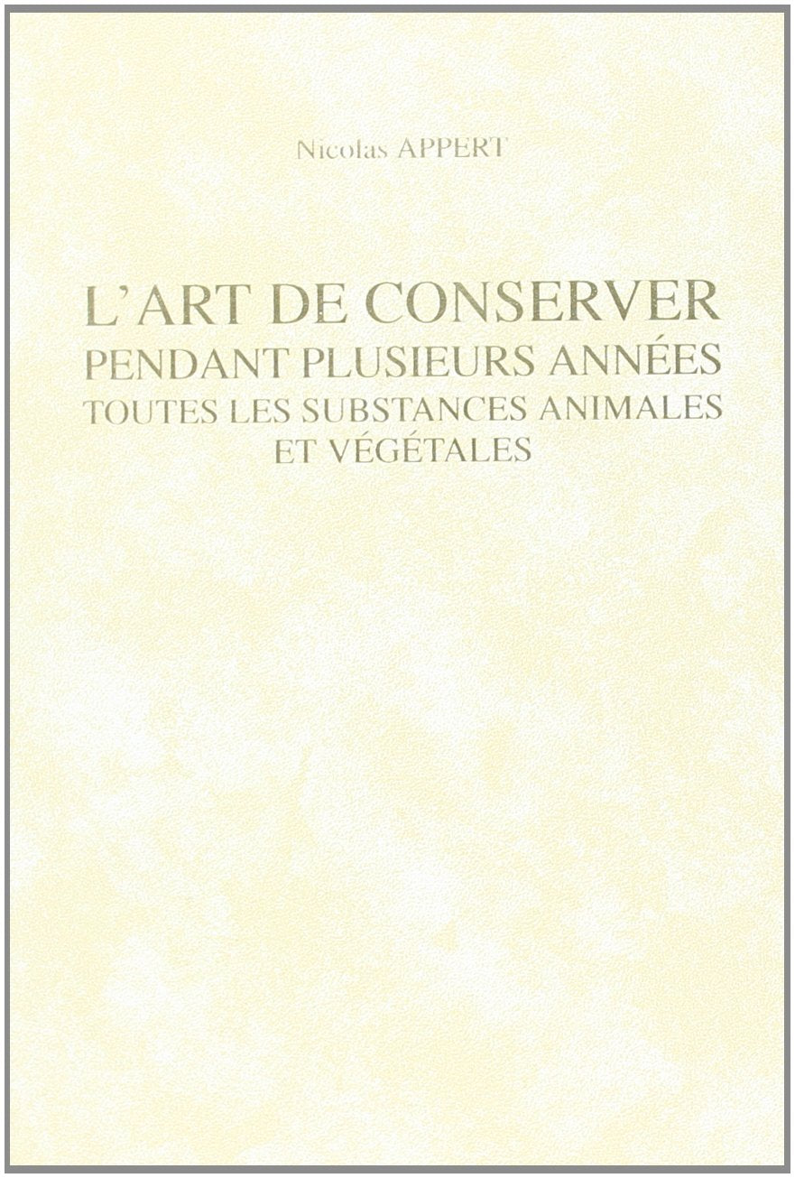 L'art de conserver : pendant plusieurs années toutes les substances animales et végétales Cooking & Enjoying