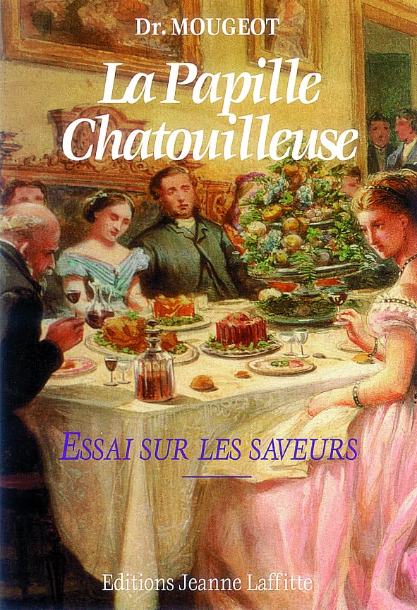 La papille chatouilleuse: Essai sur les saveurs : dédié aux médecins, aux gastronomes et aux cuisiniers book