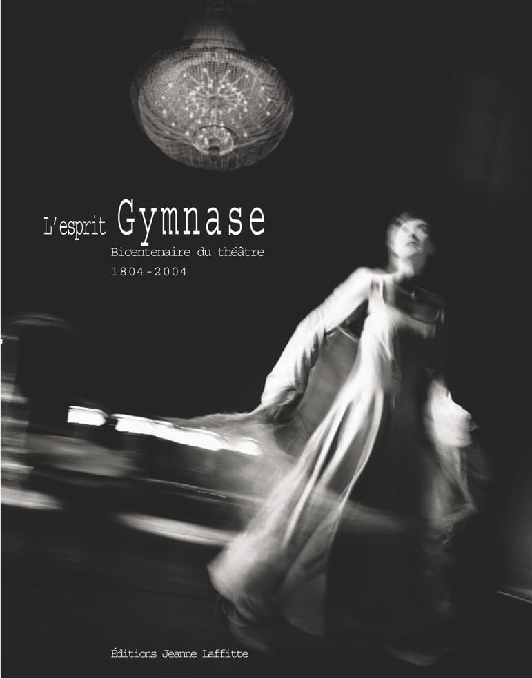 L'esprit gymnase : Bicentenaire du theatre, 1804-2004 Film, Art & Culture