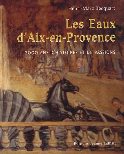 Les eaux d'aix-en-provence 2000 ans d'histoires ete de passions: 2000 ans d'histoires et de passions Books