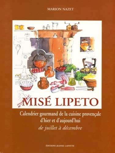 Misé Lipeto Calendrier gourmand de la cuisine provençale : Tome 2, De juillet à décembre book