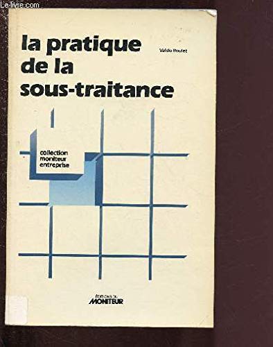 La Pratique de la sous-traitance : Guide juridique de l'entrepreneur et de l'industriel book