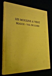 Les Moulins à vent de la Beauce et du Val de Loire book