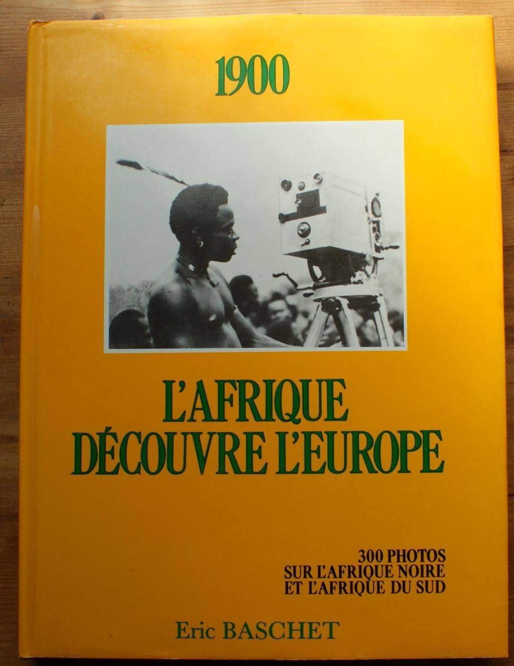 1900: L'Afrique découvre l'Europe . 300 photos sur l'Afrique noire et l'Afrique du Sud. book