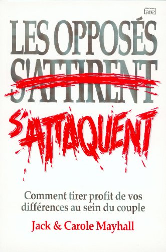 Les opposés s'attirent s'attaquent : Comment tirer profit de vos différences au sein du couple book