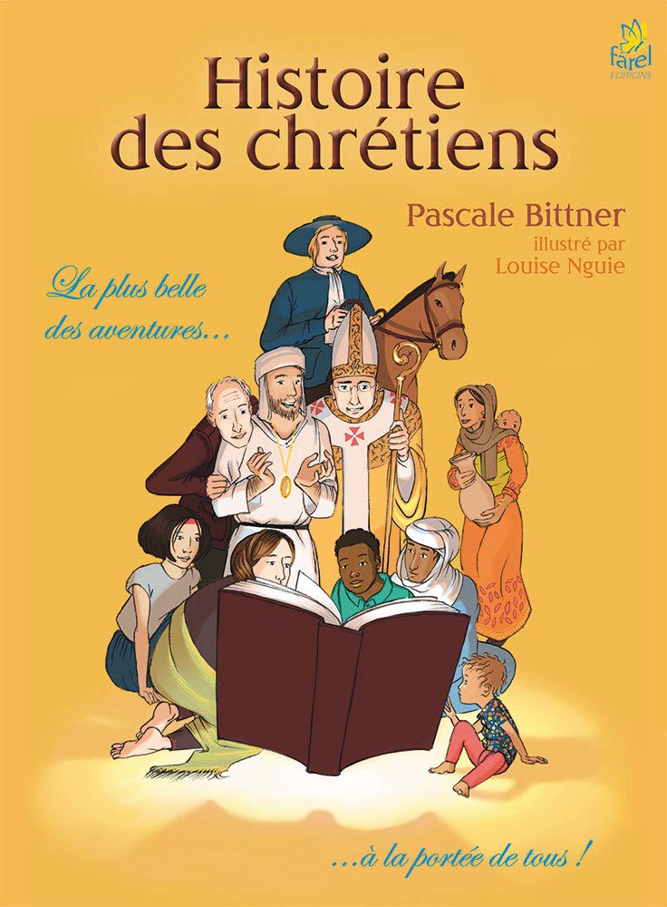 Histoire des Chrétiens. La Plus Belle des Aventures à la Portée de Tous ! Philosophy