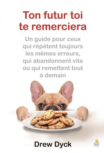 Ton futur toi te remerciera : un guide pour ceux qui répètent toujours les mêmes erreurs, qui abandonnent vite ou qui remettent tout à demain Books