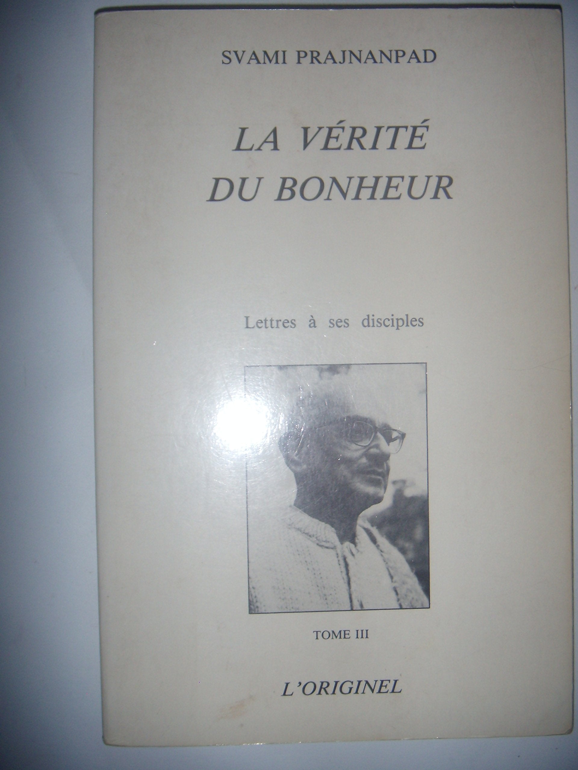 La vérité du bonheur : Lettres à ses Disciples - tome 3 book