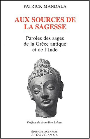 Aux sources de la sagesse : paroles des sages de la Grèce antique et de l'Inde book