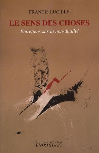 Le sens les choses: Entretiens sur la non-dualité Religion & Esotericism