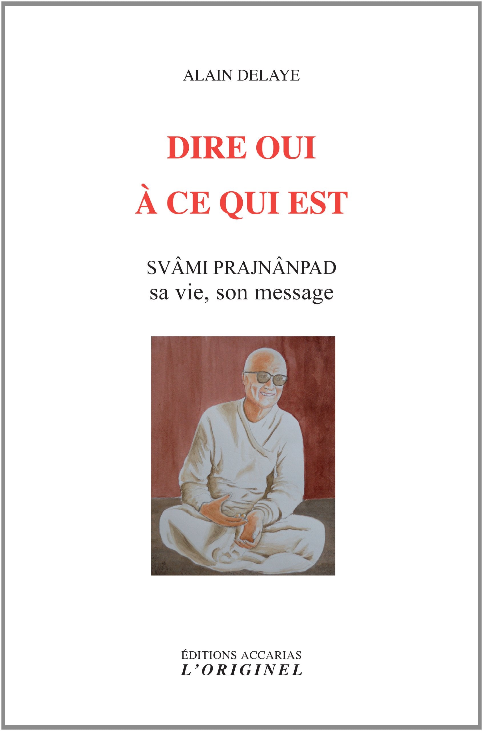 Dire oui à ce qui est: Svami Prajnanpad sa vie, son message Religion & Esotericism