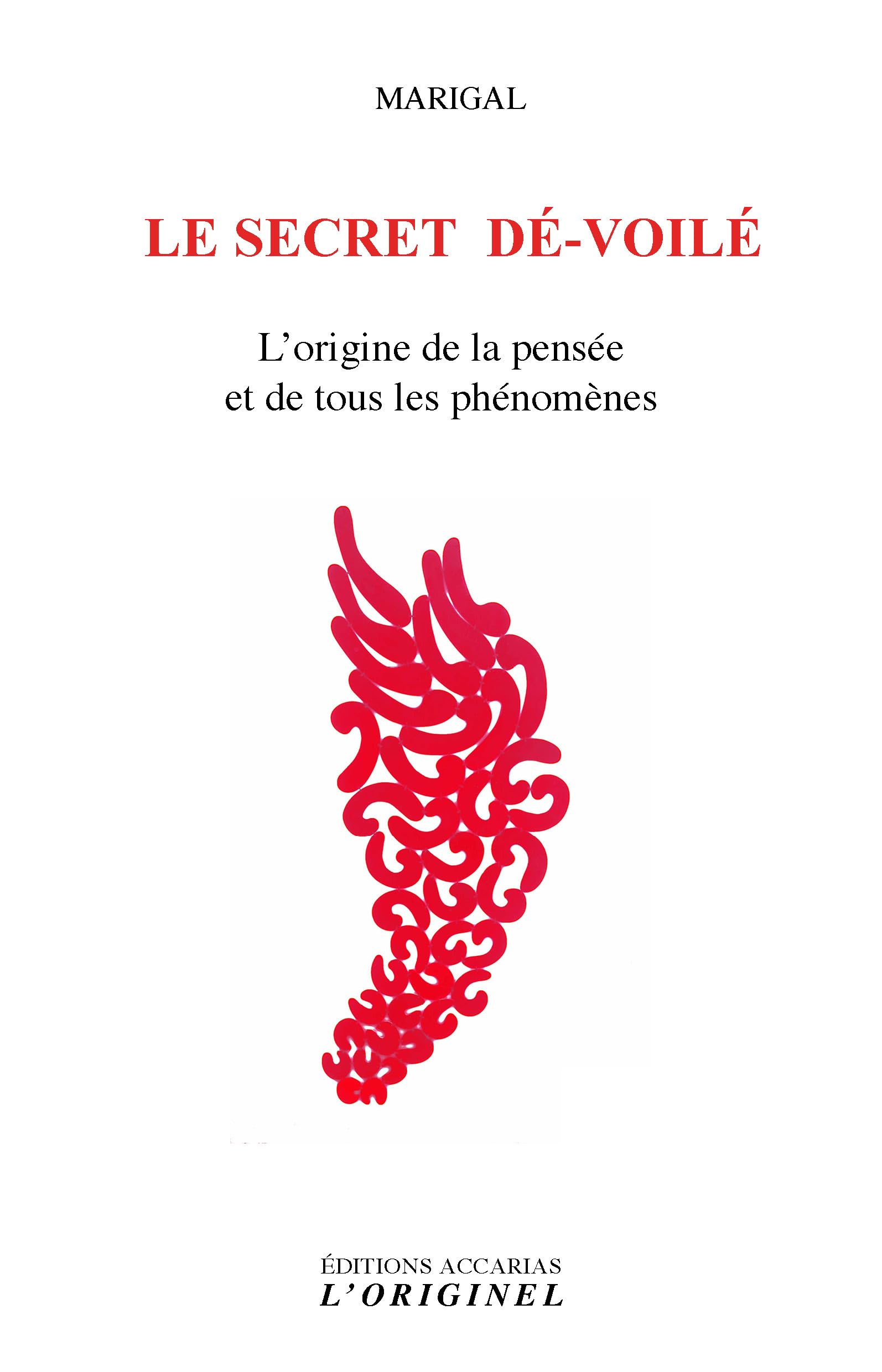 Le secret dé-voilé: l'origine de la pensee et de tous les phenomenes book