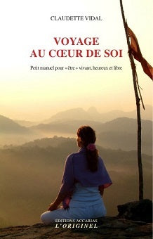 Voyage au coeur de soi : petit manuel pour être vivant, heureux et libre Books