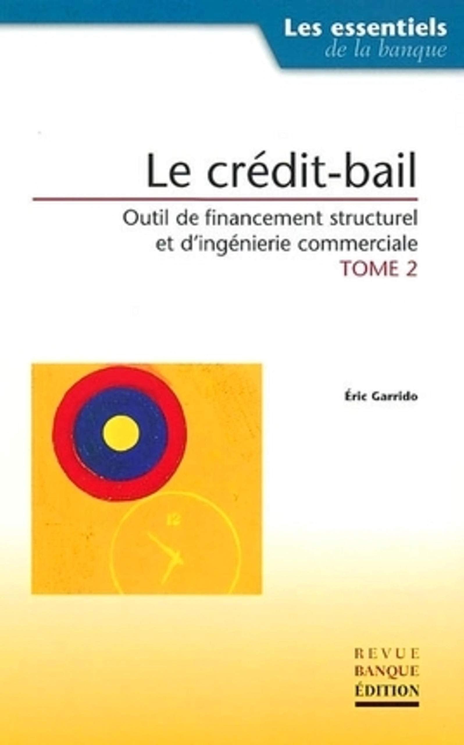 Le crédit-bail : Outil de financement structurel et d'ingénierie commercial, tome 2 Essays & Short Stories