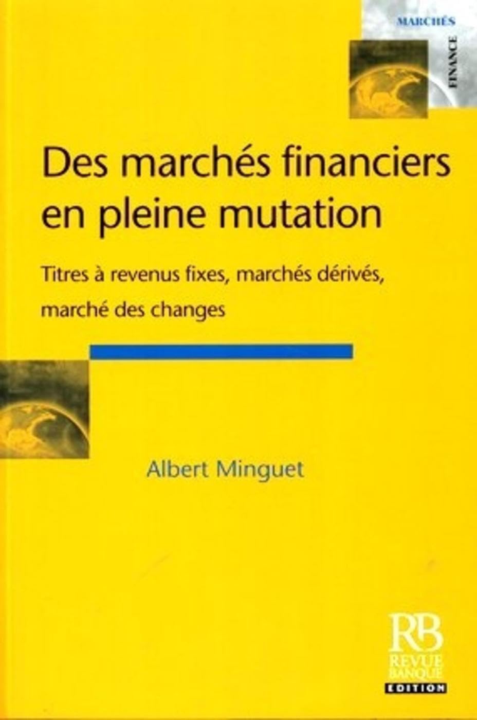 Des marchés financiers en pleine mutation: Titres à revenus fixes, marchés dérivés, marchés des changes Business, Finance & Career