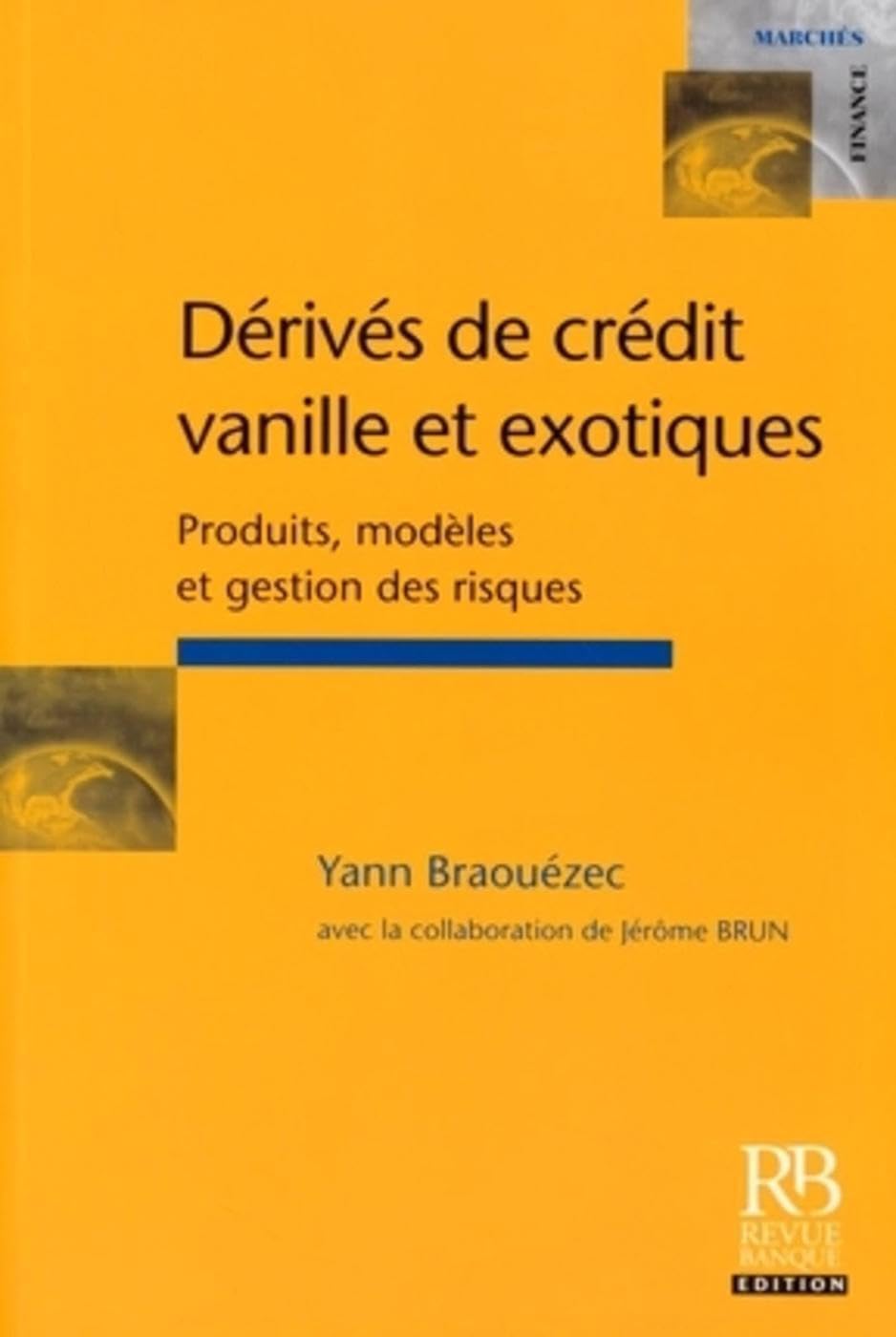 Dérivés de crédit vanille et exotiques: produits, modèles et gestion des risques Business, Finance & Career