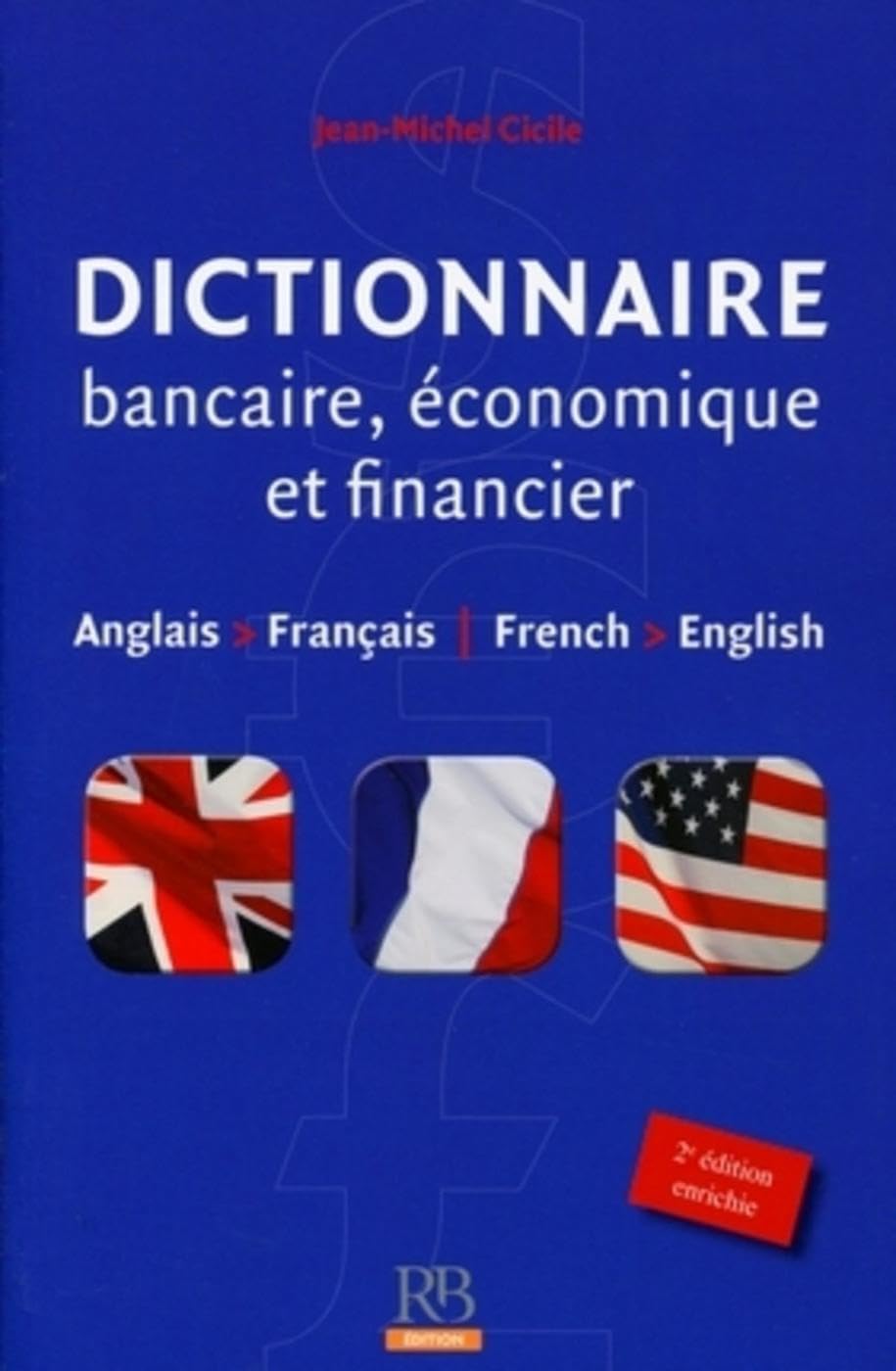 Dictionnaire bancaire, économique et financier: Anglais/Français - French/English. Business & Technology