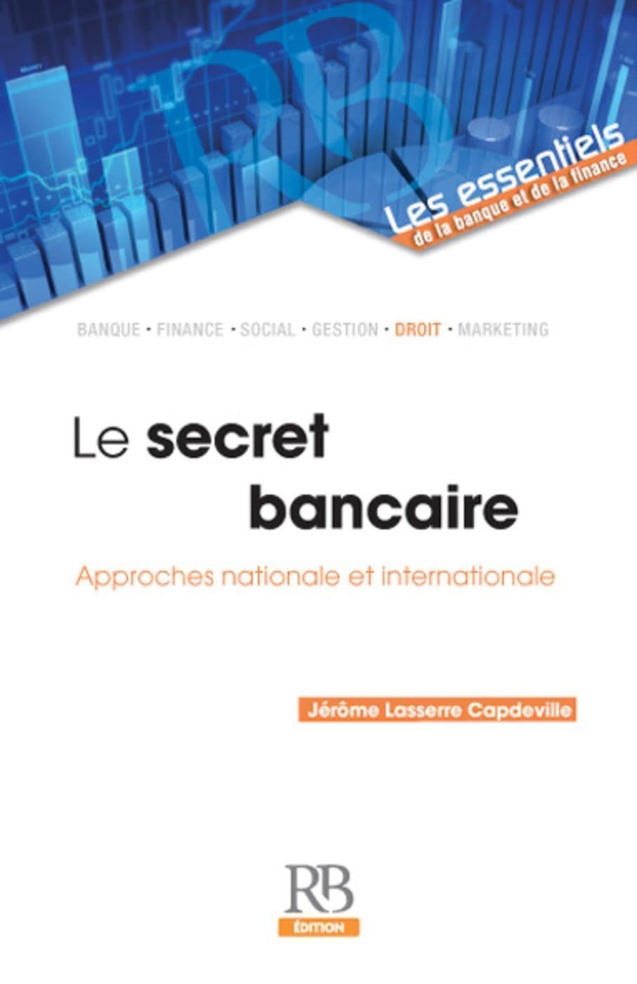 Le secret bancaire: Approches nationale et internationale. Law