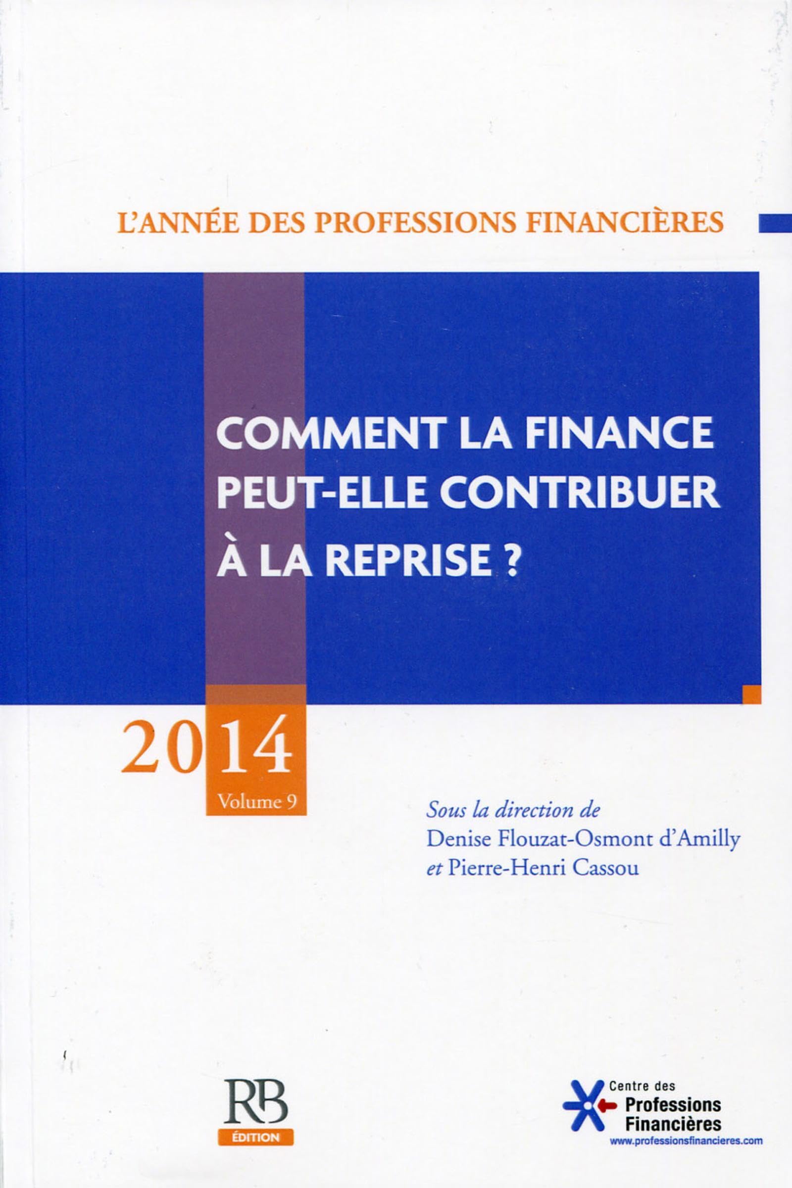 L'année des professions financières, 2014, Volume 9 : Comment la finance peut-elle contribuer à la reprise ? book