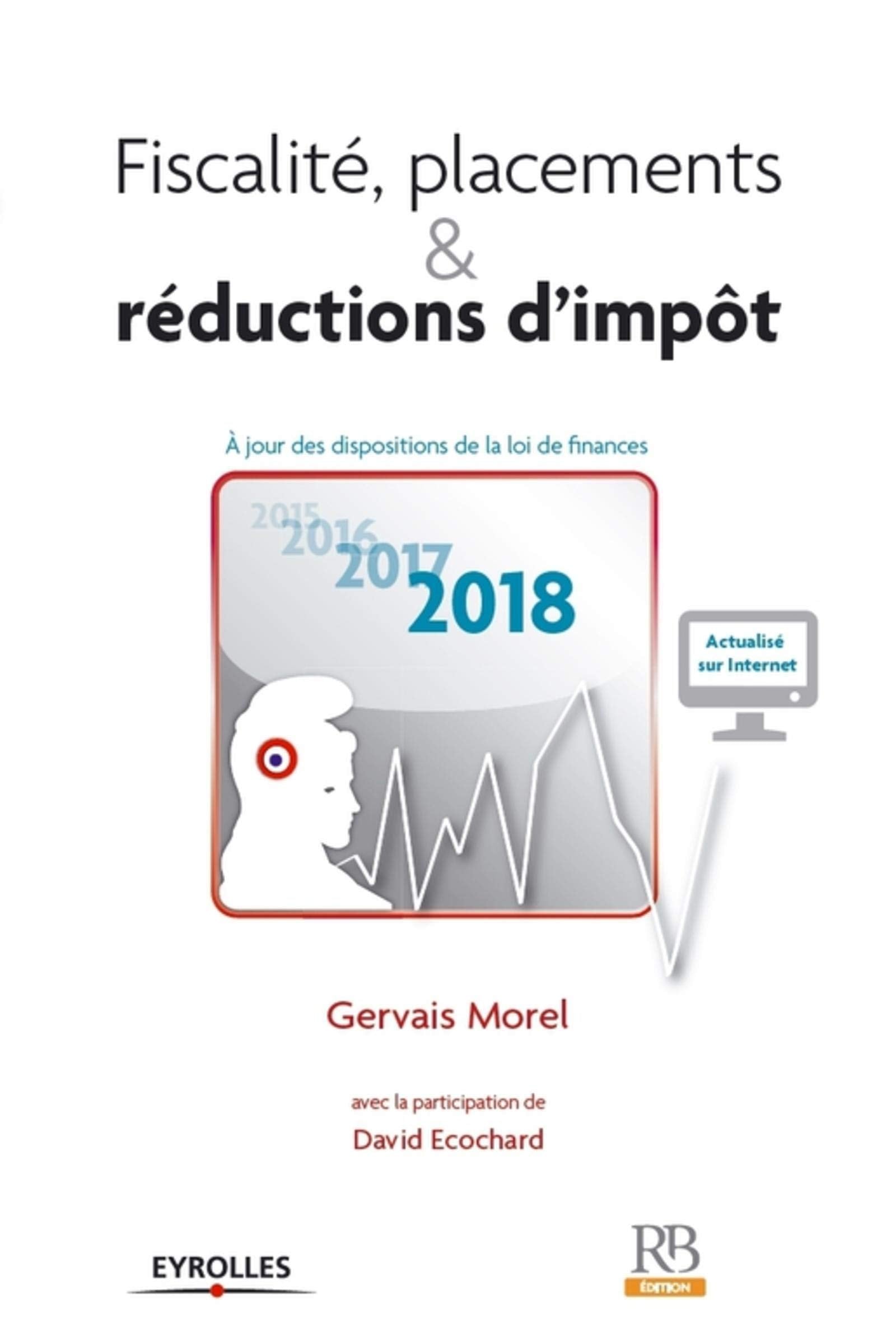 FISCALITE, PLACEMENTS ET REDUCTIONS D IMPOT: A JOUR DES DISPOSITIONS DE LA LOI DE FINANCES 2018 Business, Finance & Career