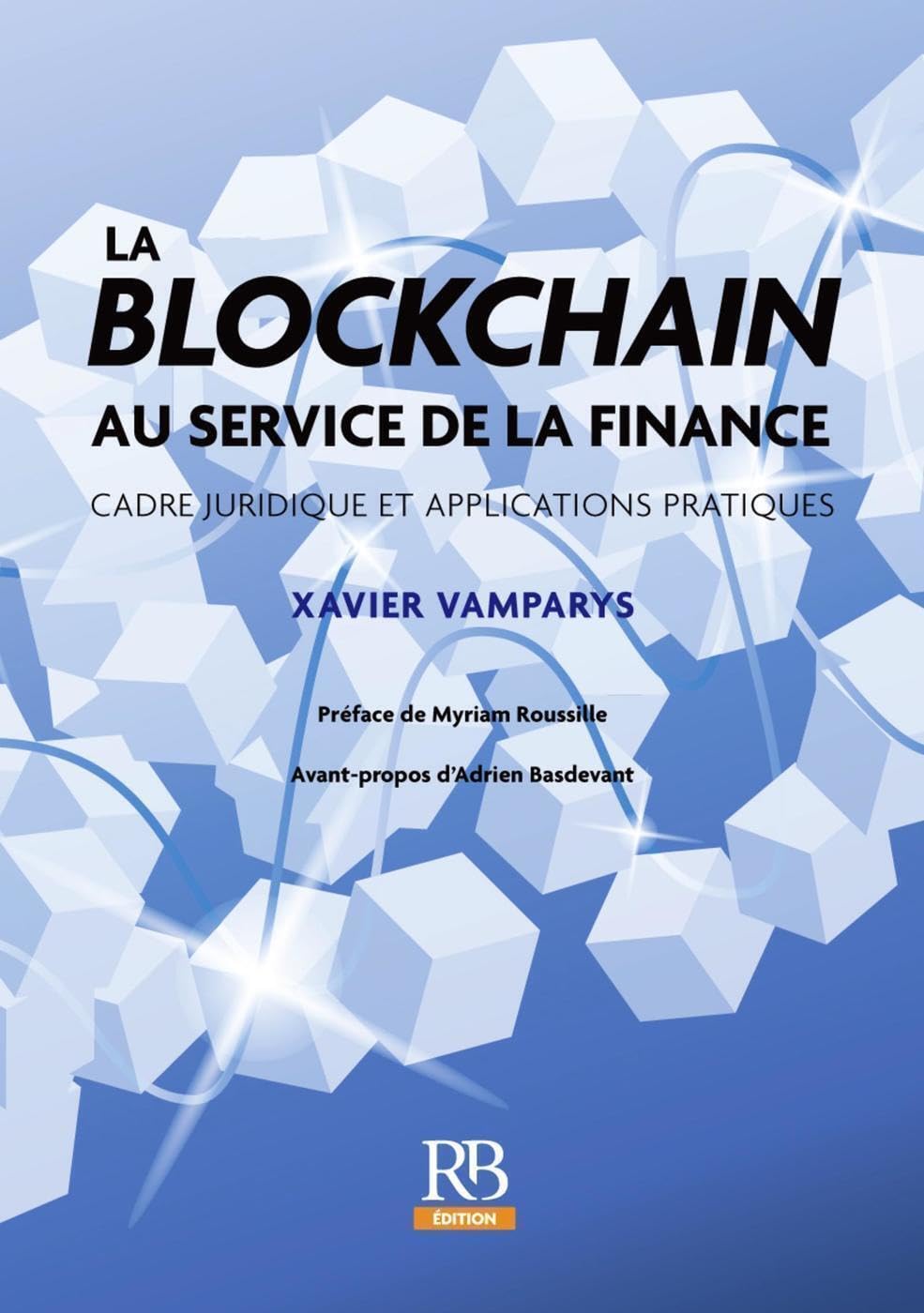 La blockchain au service de la finance.: Cadre juridique et applications pratiques. Préface de Myriam Roussille Business & Technology