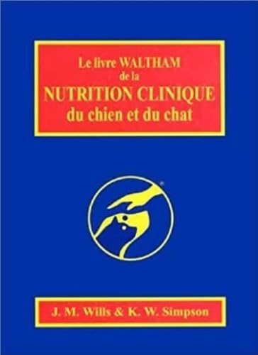 LE LIVRE WALTHAM DE LA NUTRITION CLINIQUE DU CHIEN ET DU CHAT (0000) Medicine