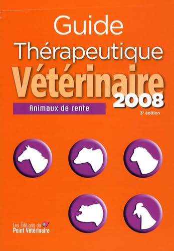 GUIDE THERAPEUTIQUE VETERINAIRE ANIMAUX DE RENTE 2008 3E ED (0000) Medicine