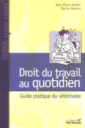 DROIT DU TRAVAIL AU QUOTIDIEN, GUIDE PRATIQUEA L USAGE DU VETERINAIRE (0000) Medicine