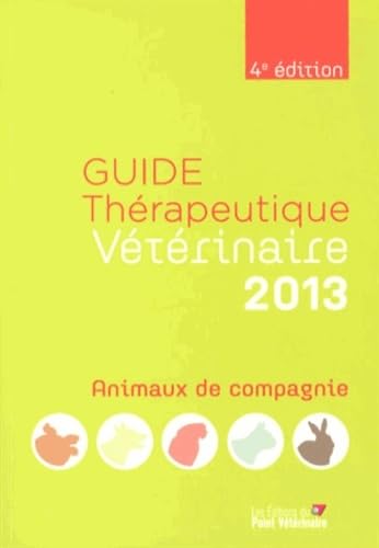 GUIDE THERAPEUTIQUE VETERINAIRE ANIMAUX DE CIE 2013 4E ED book