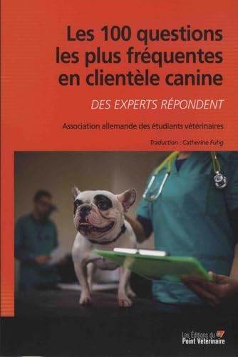 Les 100 questions les plus fréquentes en clientèle canine: Des experts répondent book