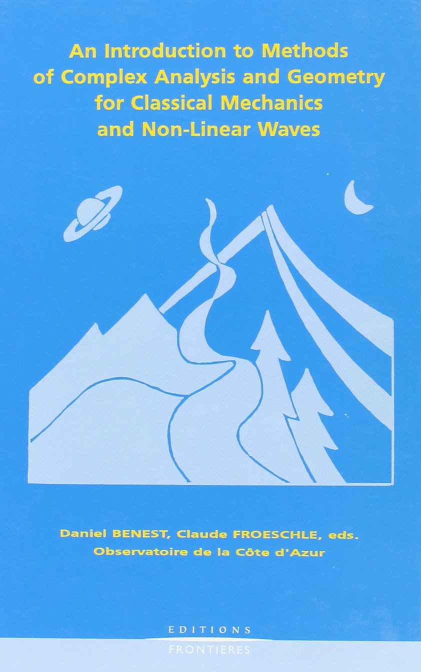 An Introduction to methods of complex analysis and geometry for classical mechanics and non-linear waves: Proceedings of the third Workshop in Astronomy ... of Chamonix (France), 1st-06 February 1993 book