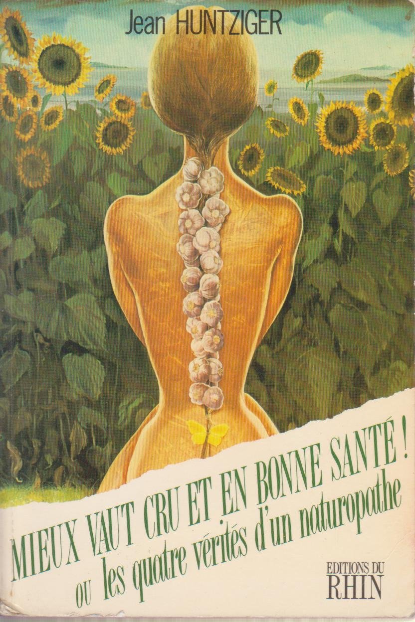 Mieux vaut cru et en bonne sante : ou les quatre verites d'un naturopathe Books