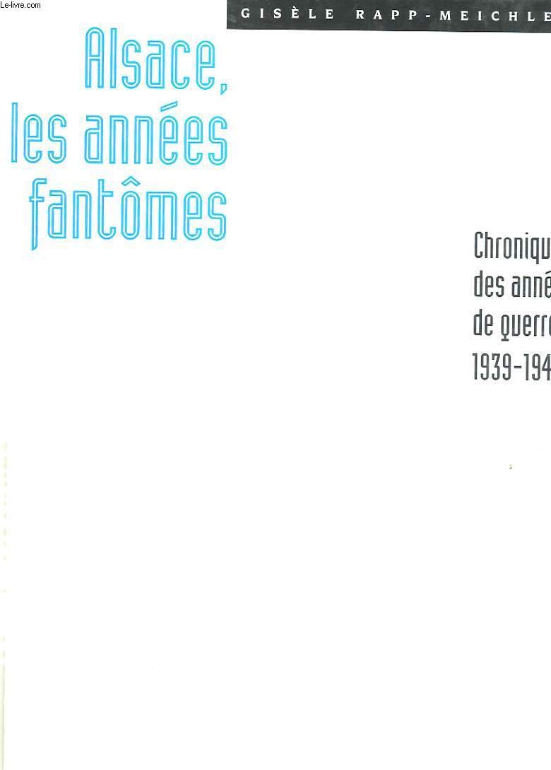 Alsace, les années fantômes : chronique des années de guerre 1939-1945 Books
