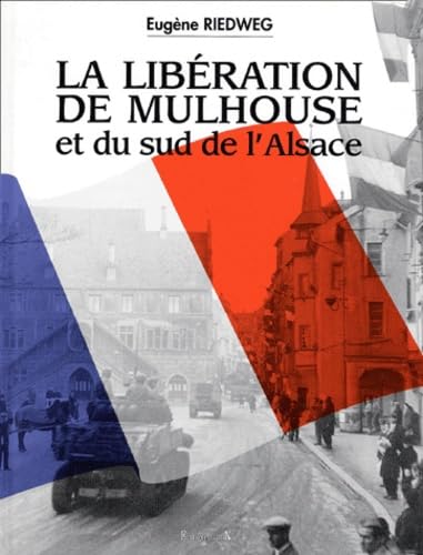 La libération de Mulhouse et du Sud de l'Alsace 1944-1945 Books
